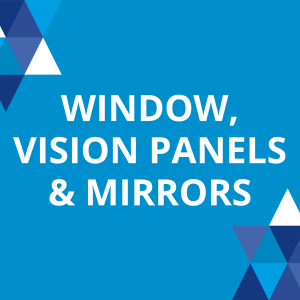 Window, vision panels & mirrors